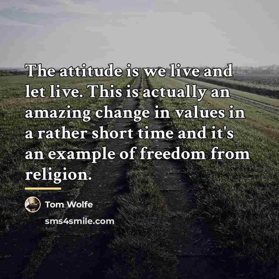 “The attitude is we live and let live. This is…” quote by Tom Wolfe