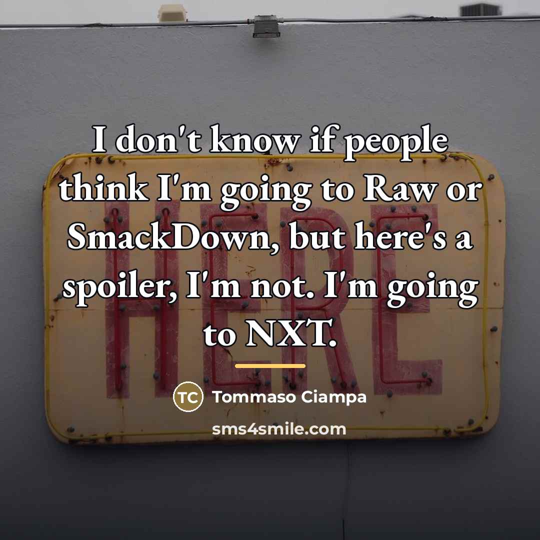 “I don't know if people think I'm going to Raw…” quote by Tommaso Ciampa
