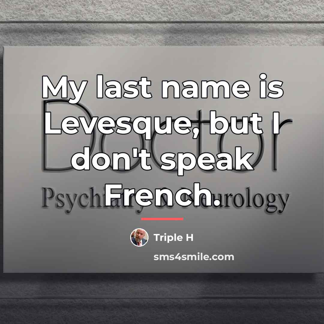 “My last name is Levesque, but I don't speak French.…” quote by Triple H