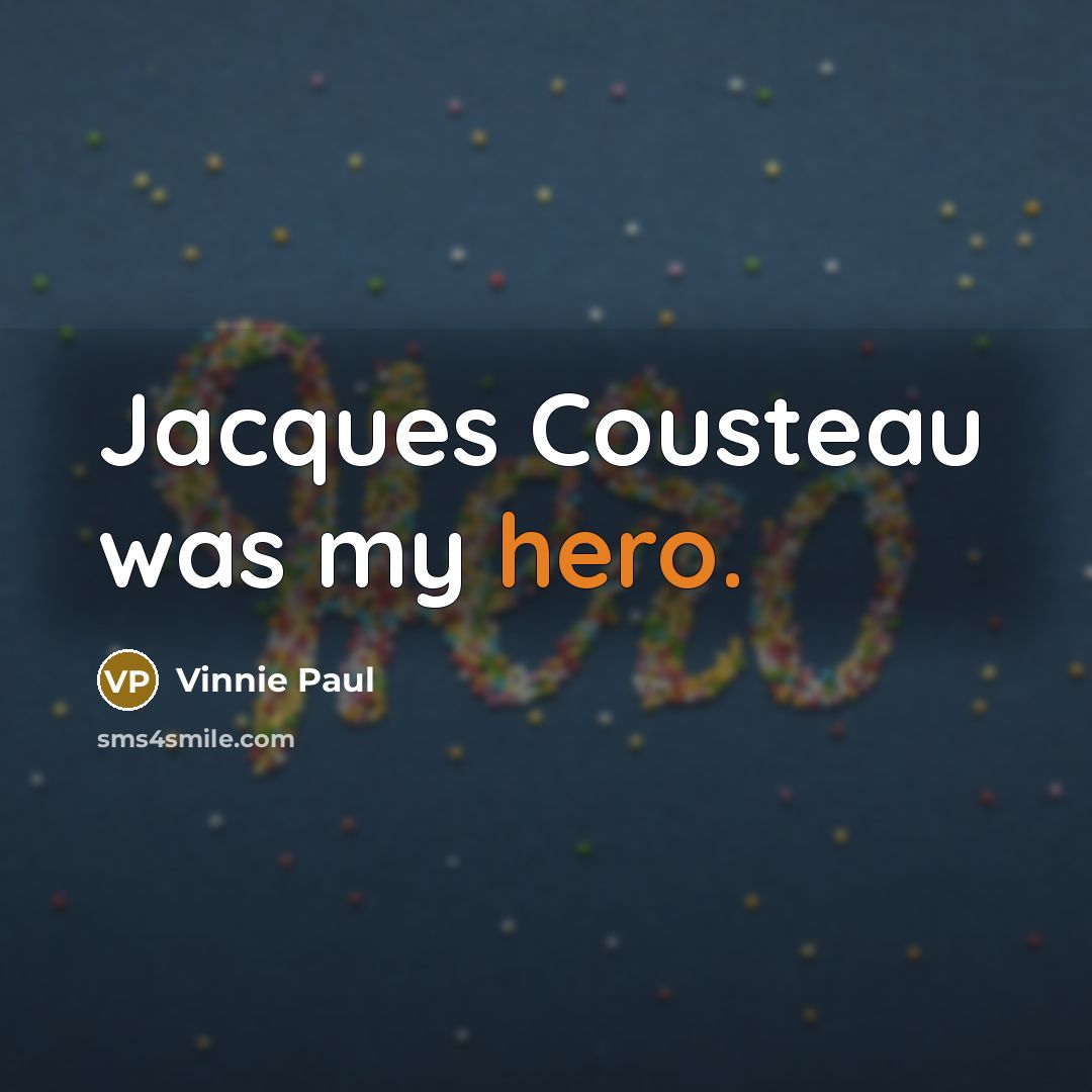“Jacques Cousteau was my hero.…” quote by Vinnie Paul