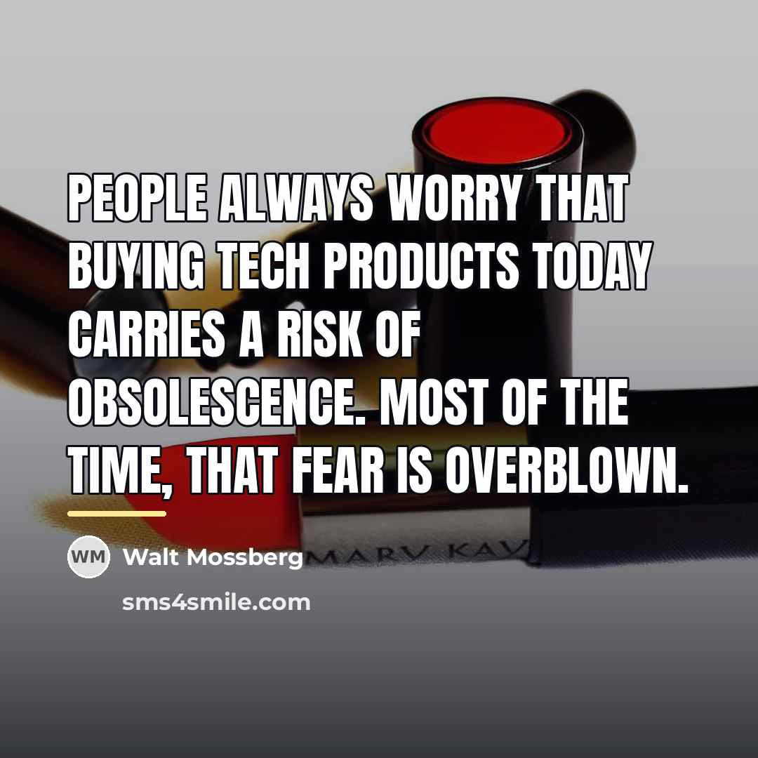 “People always worry that buying tech products today carries a…” quote by Walt Mossberg