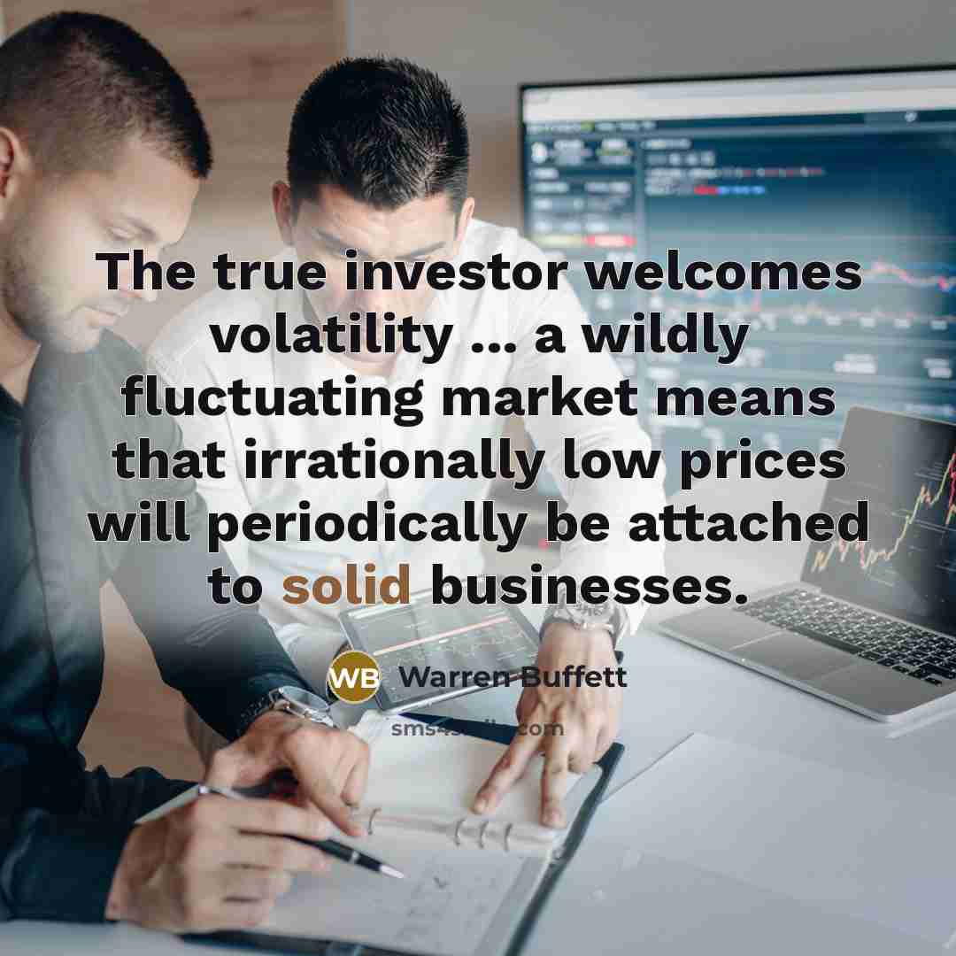 “The true investor welcomes volatility ... a wildly fluctuating market…” quote by Warren Buffett