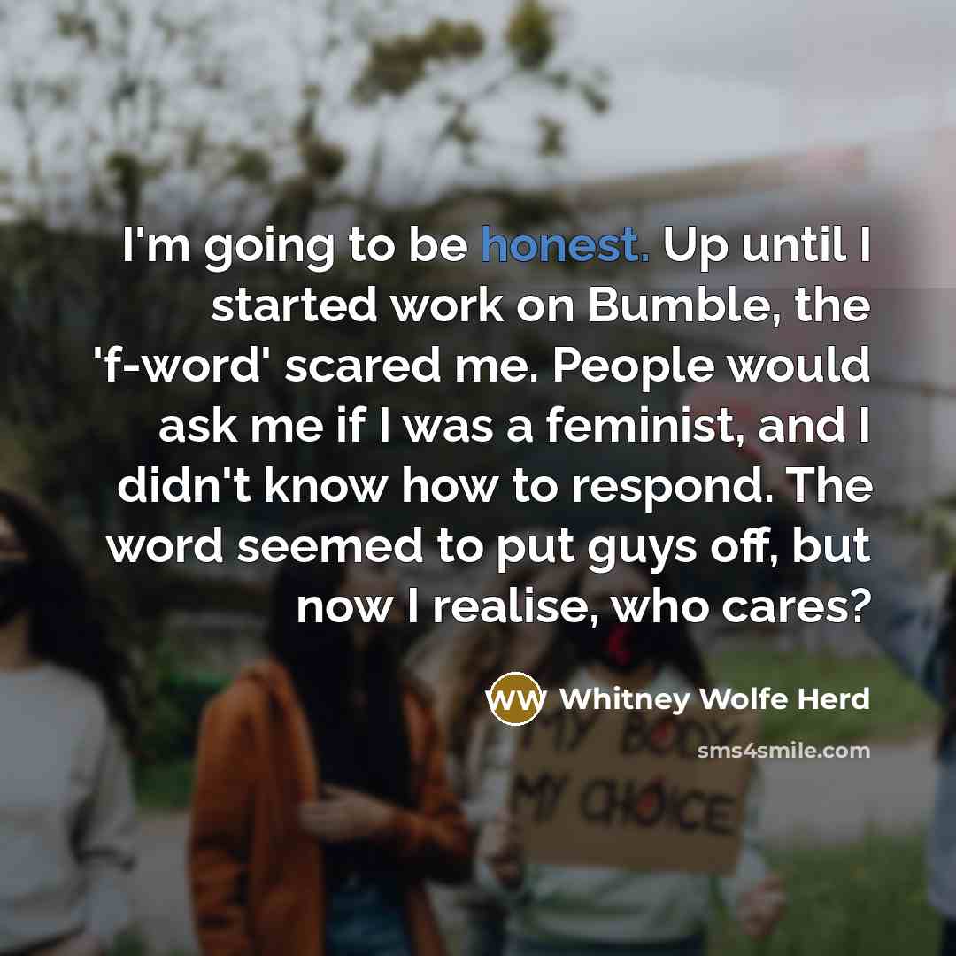 “I'm going to be honest. Up until I started work…” quote by Whitney Wolfe Herd