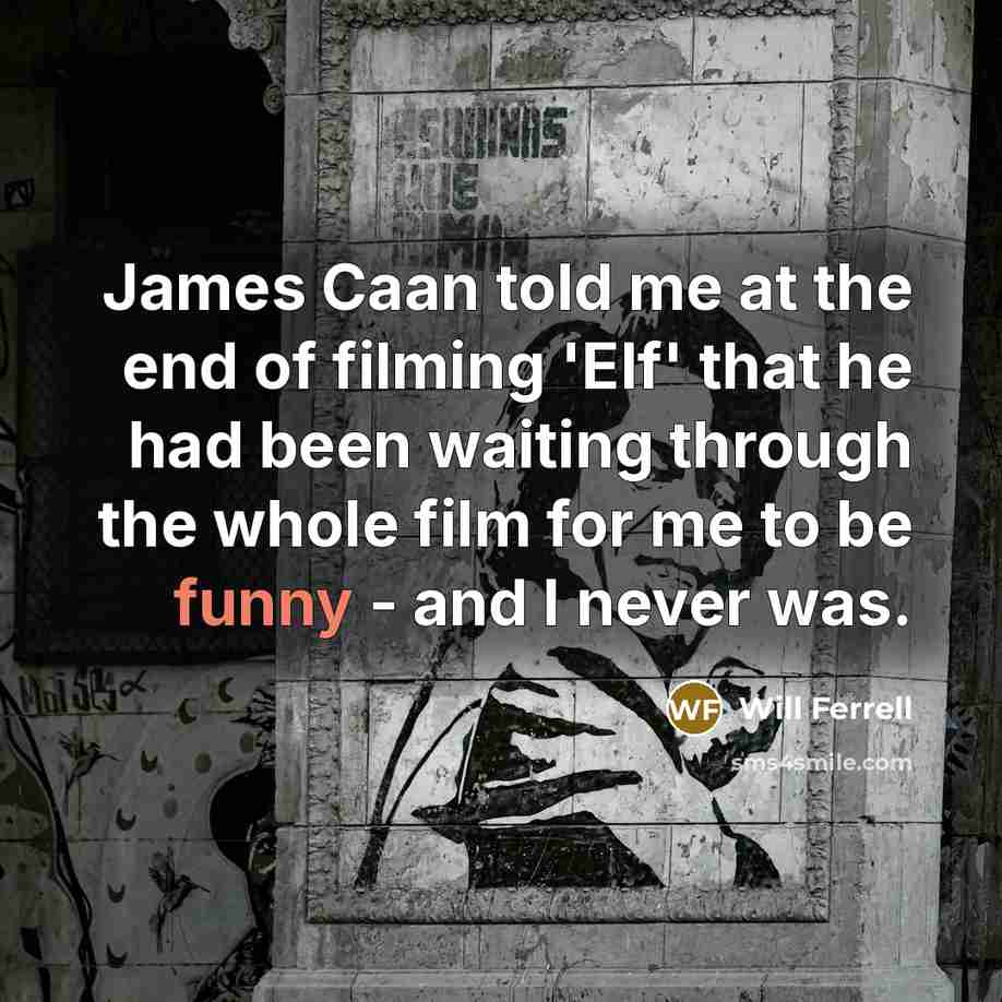 “James Caan told me at the end of filming 'Elf'…” quote by Will Ferrell