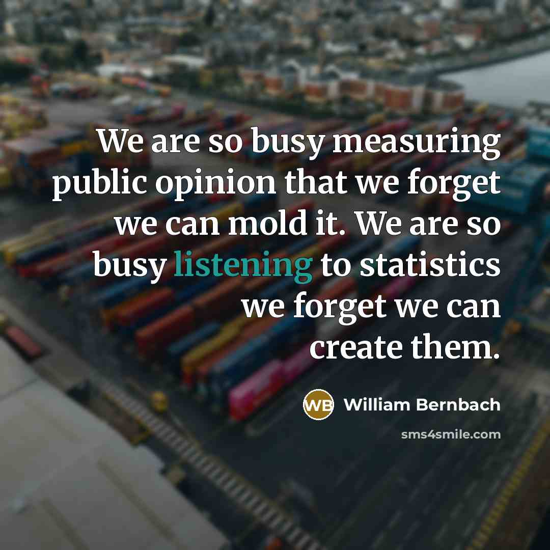 “We are so busy measuring public opinion that we forget…” quote by William Bernbach