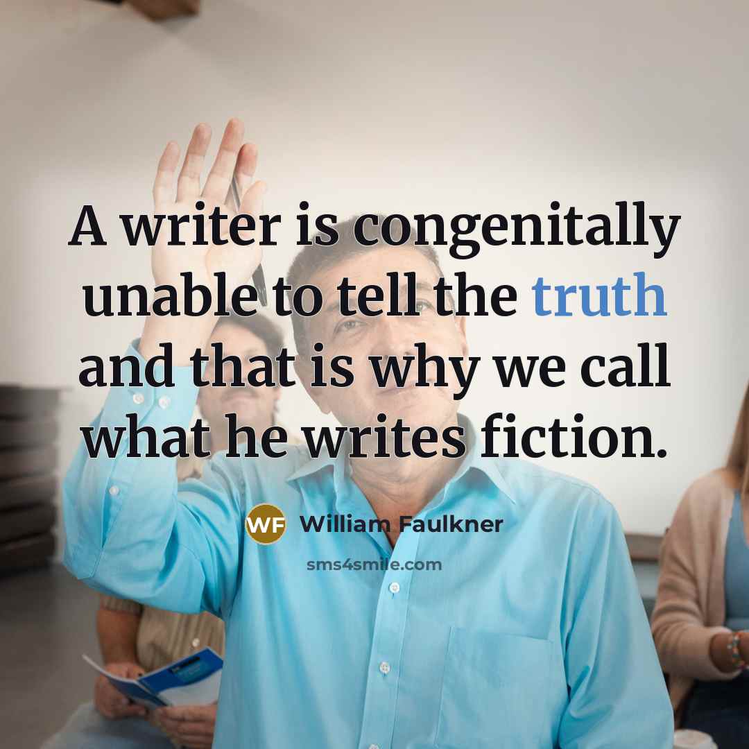 “A writer is congenitally unable to tell the truth and…” quote by William Faulkner