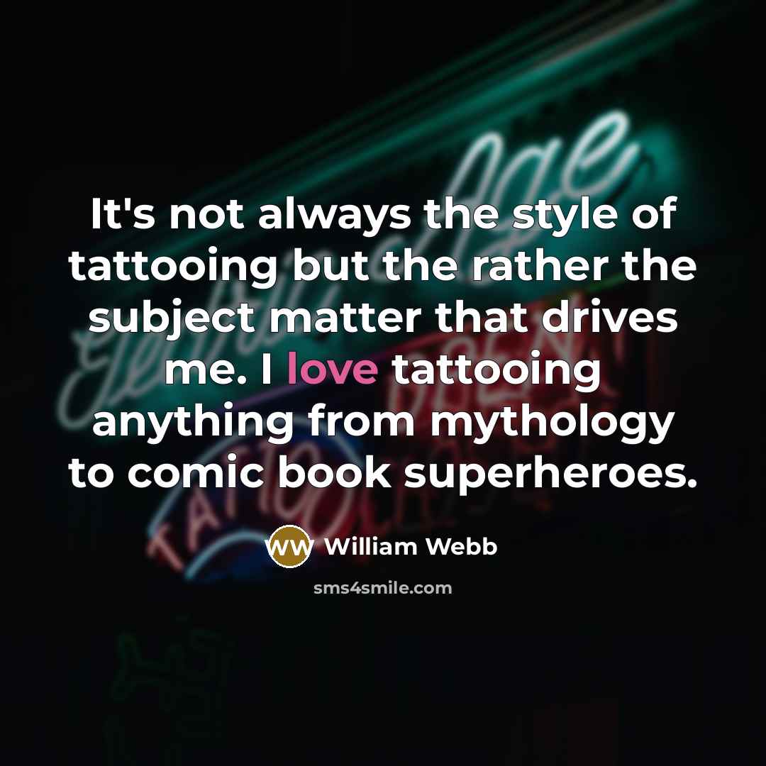 “It's not always the style of tattooing but the rather…” quote by William Webb