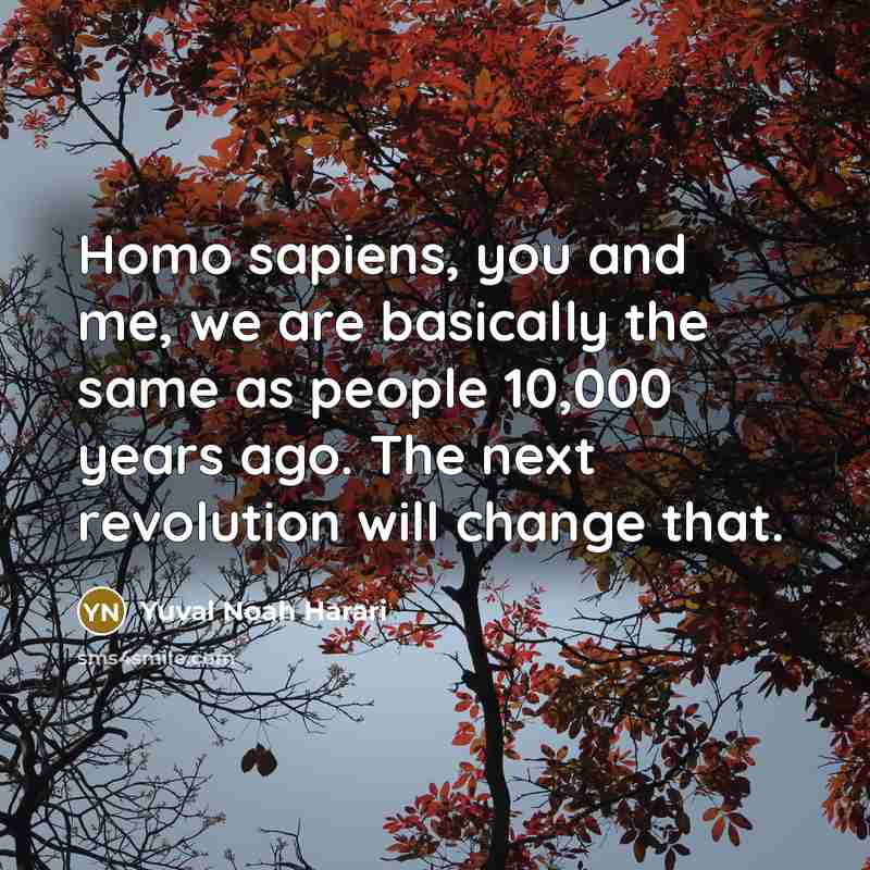 “Homo sapiens, you and me, we are basically the same…” quote by Yuval Noah Harari