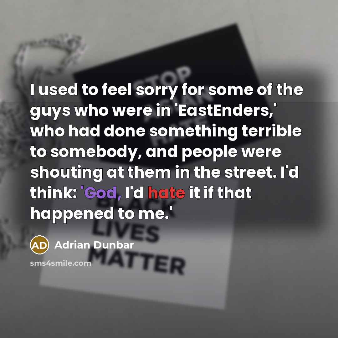 “I used to feel sorry for some of the guys…” quote by Adrian Dunbar