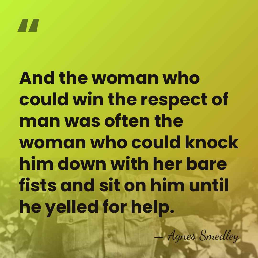 And the woman who could win the respect of man was often&hellip; - Agnes Smedley