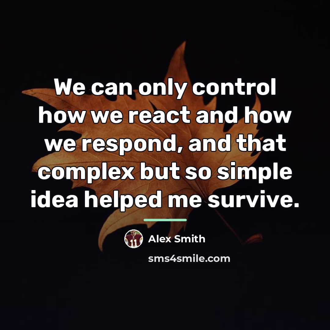 “We can only control how we react and how we…” quote by Alex Smith