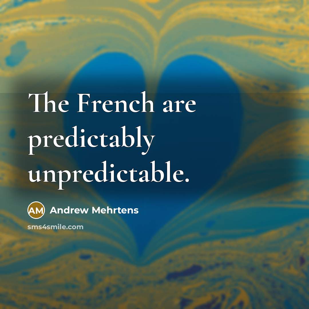 “The French are predictably unpredictable.…” quote by Andrew Mehrtens