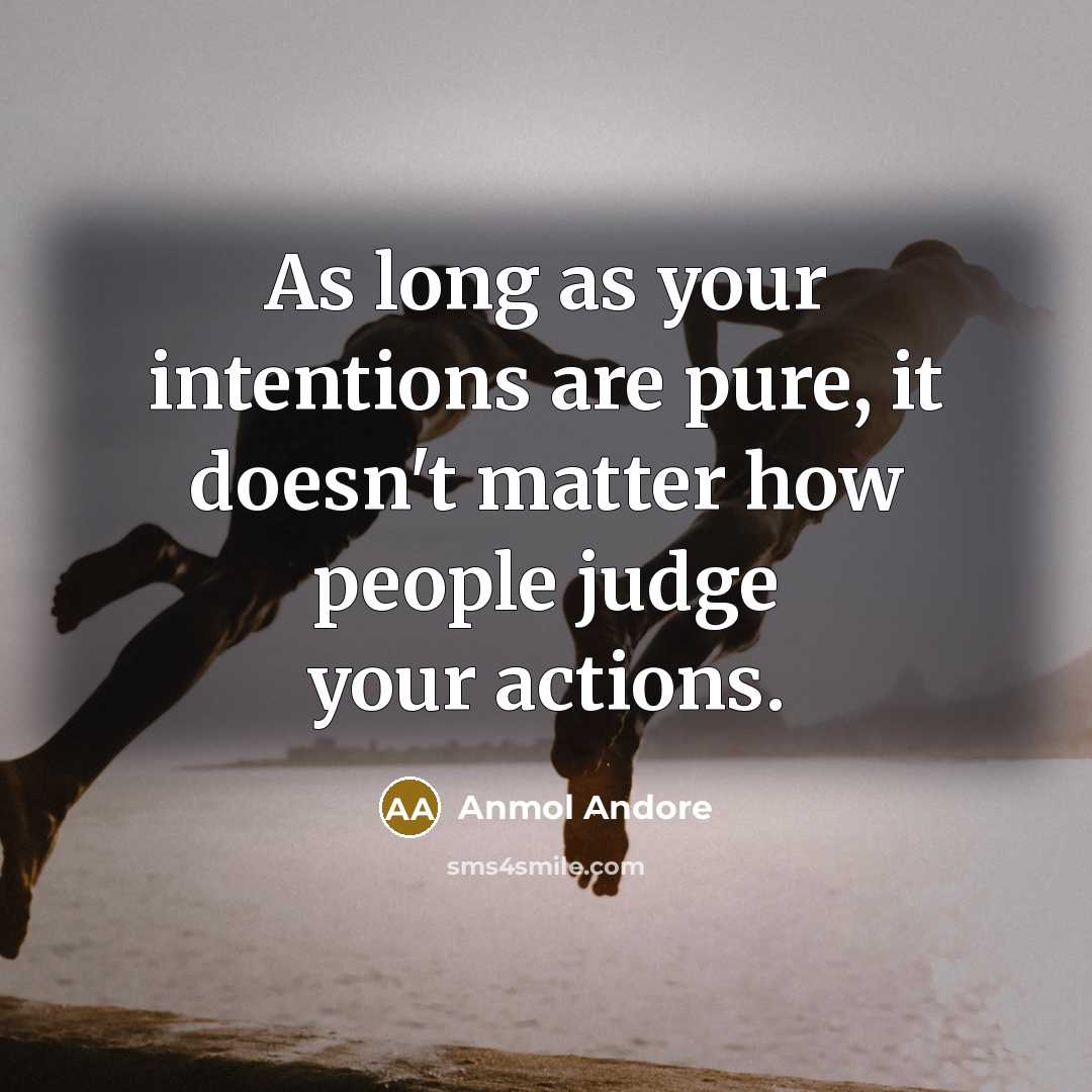 “As long as your intentions are pure, it doesn't matter…” quote by Anmol Andore