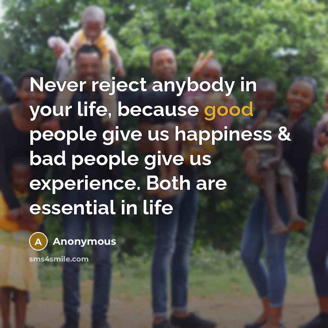 “Never reject anybody in your life, because good people give…” quote by Anonymous