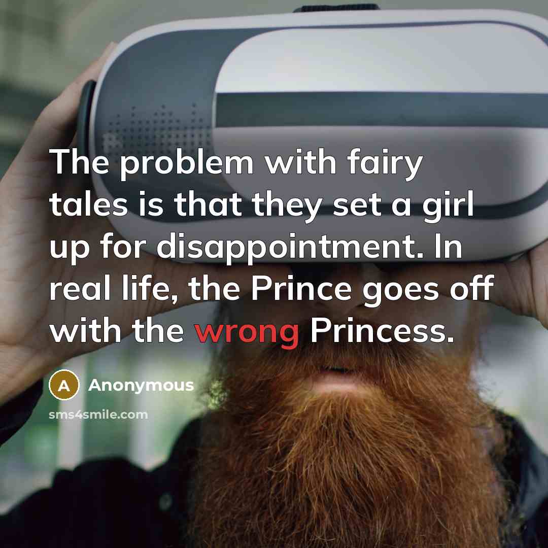“The problem with fairy tales is that they set a…” quote by Anonymous