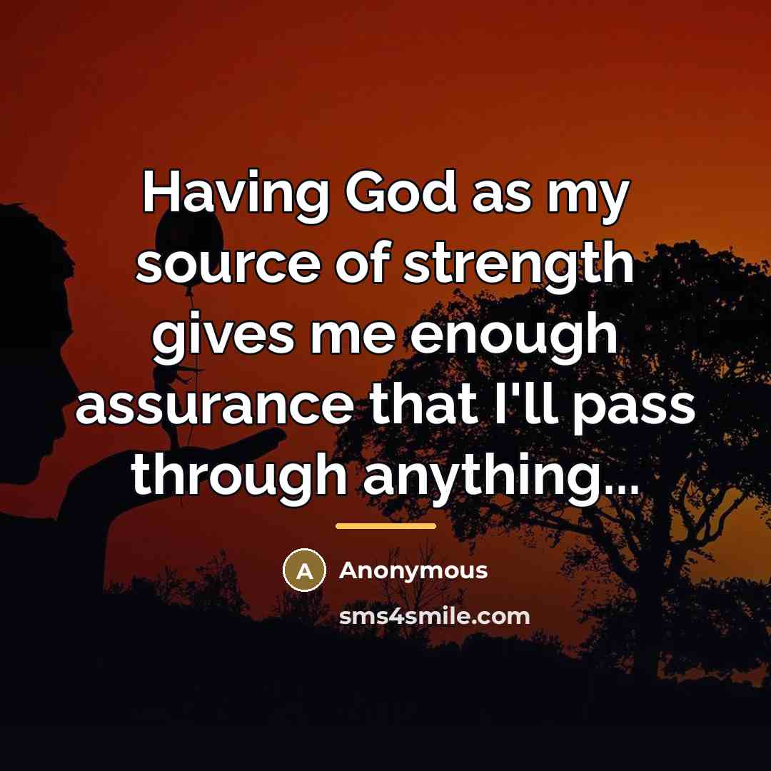 “Having God as my source of strength gives me enough…” quote by Anonymous