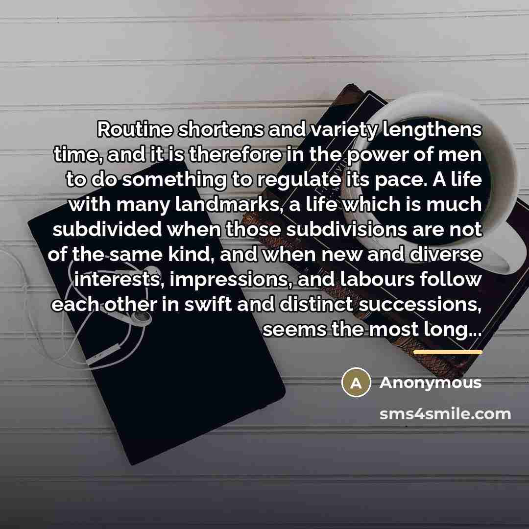 “Routine shortens and variety lengthens time, and it is therefore…” quote by Anonymous