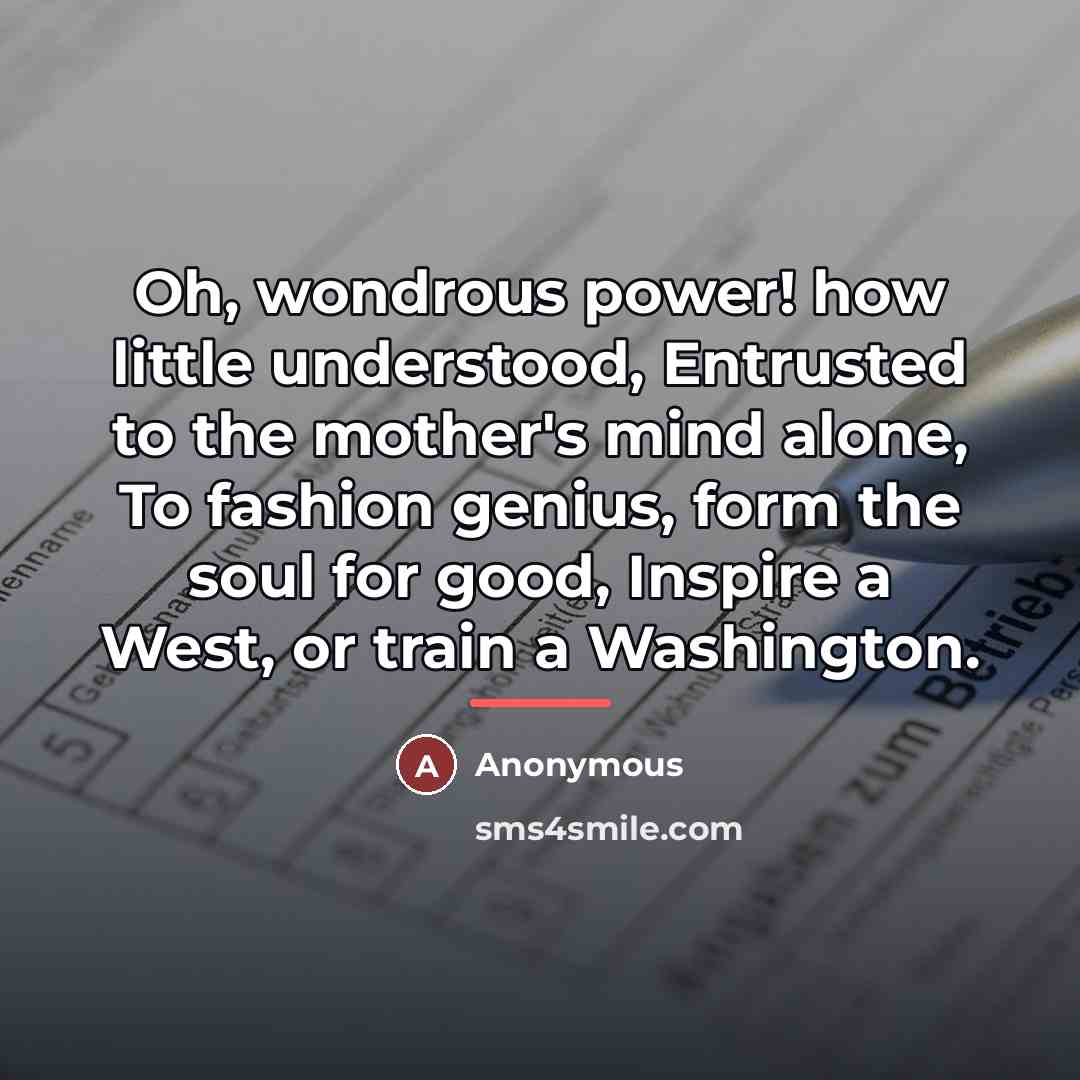 “Oh, wondrous power! how little understood, Entrusted to the mother's…” quote by Anonymous