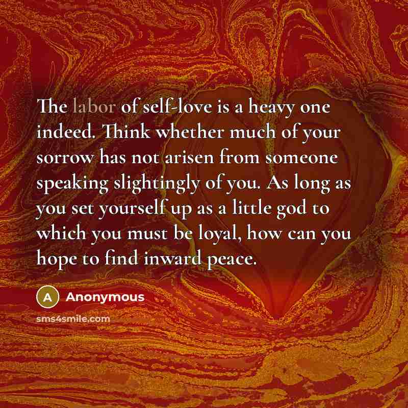 “The labor of self-love is a heavy one indeed. Think…” quote by Anonymous
