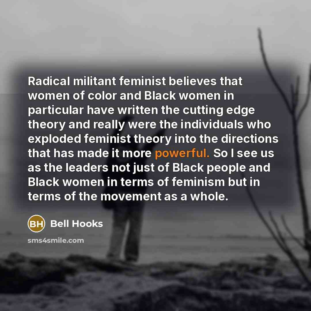 “Radical militant feminist believes that women of color and Black…” quote by Bell Hooks