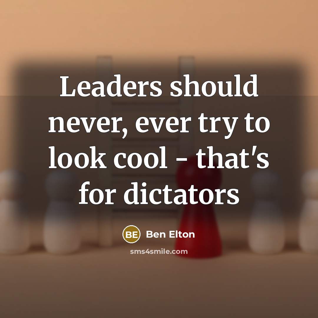 “Leaders should never, ever try to look cool - that's…” quote by Ben Elton