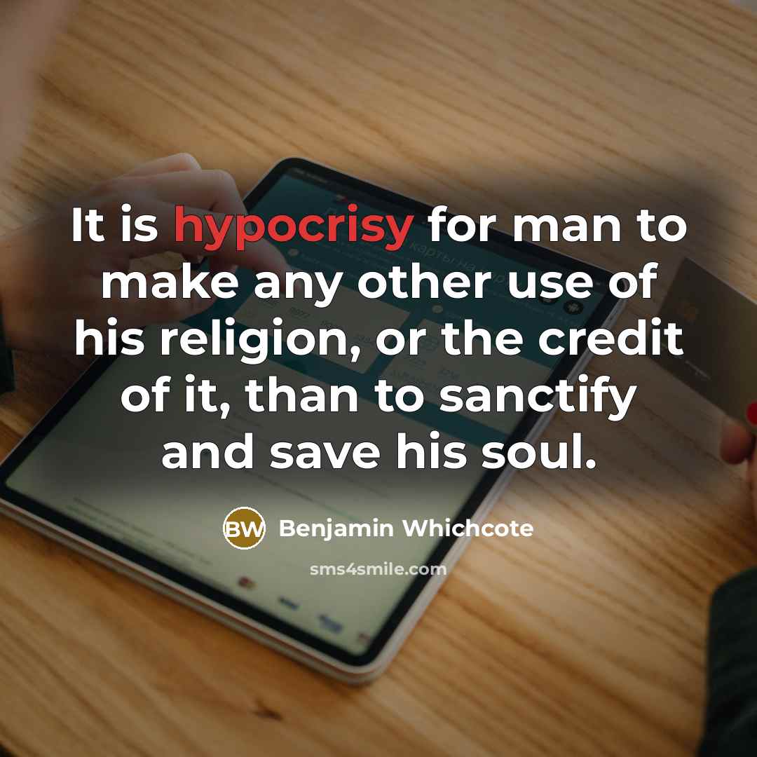 “It is hypocrisy for man to make any other use…” quote by Benjamin Whichcote