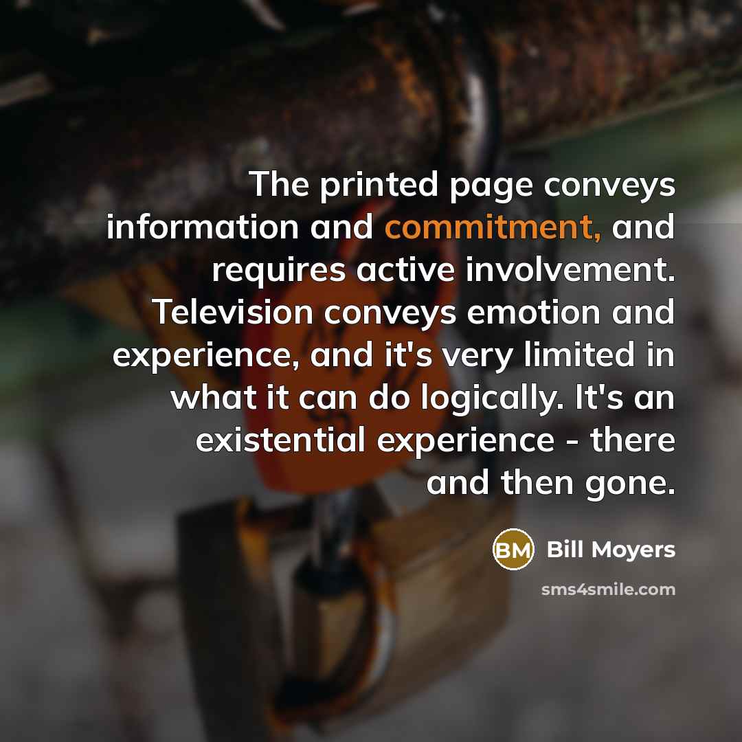 “The printed page conveys information and commitment, and requires active…” quote by Bill Moyers