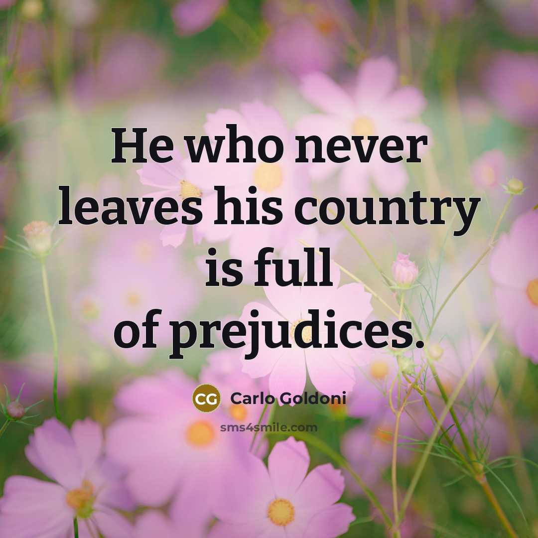 “He who never leaves his country is full of prejudices.…” quote by Carlo Goldoni