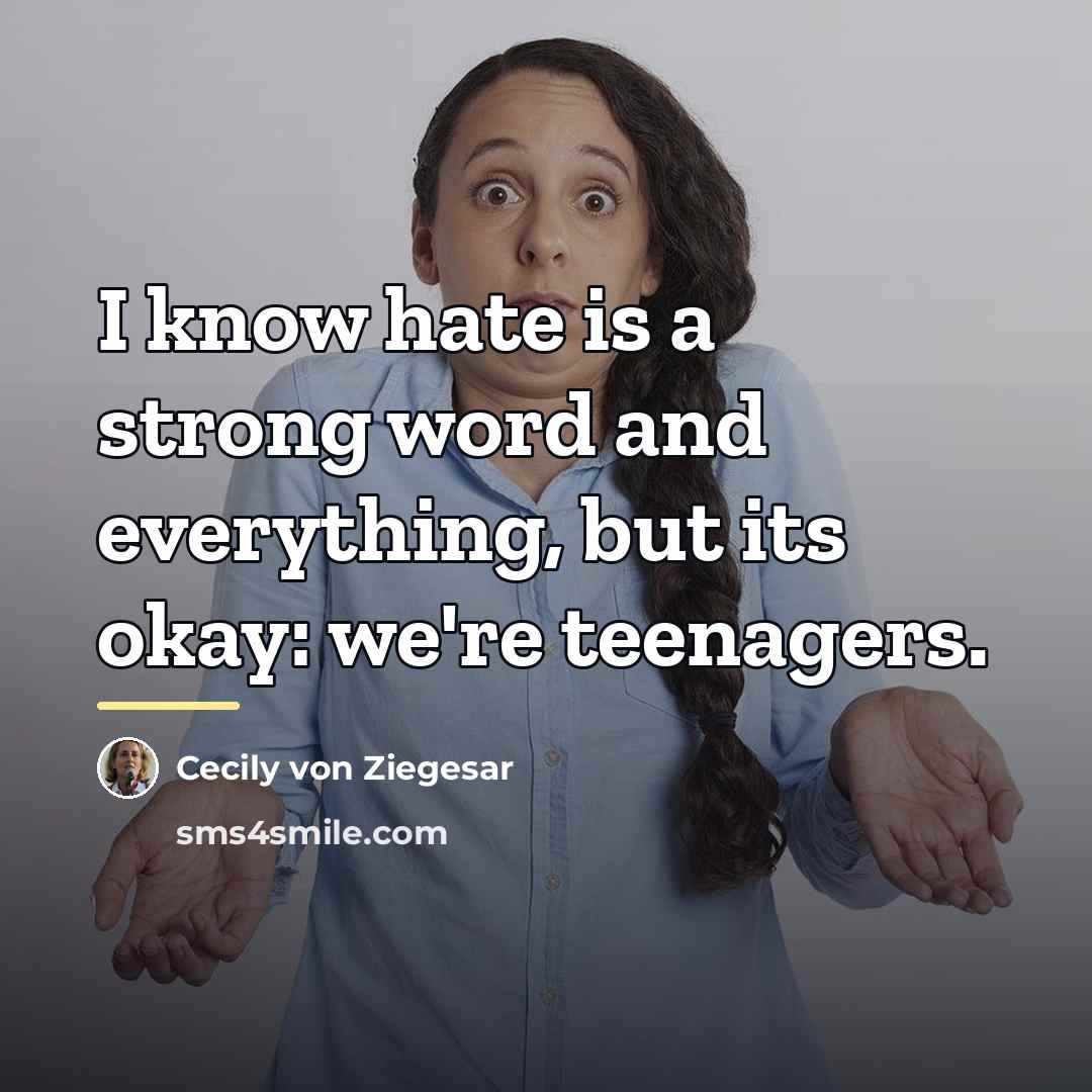 “I know hate is a strong word and everything, but…” quote by Cecily von Ziegesar