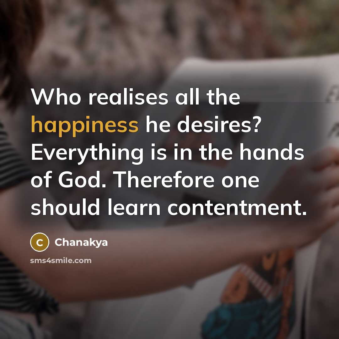 “Who realises all the happiness he desires? Everything is in…” quote by Chanakya