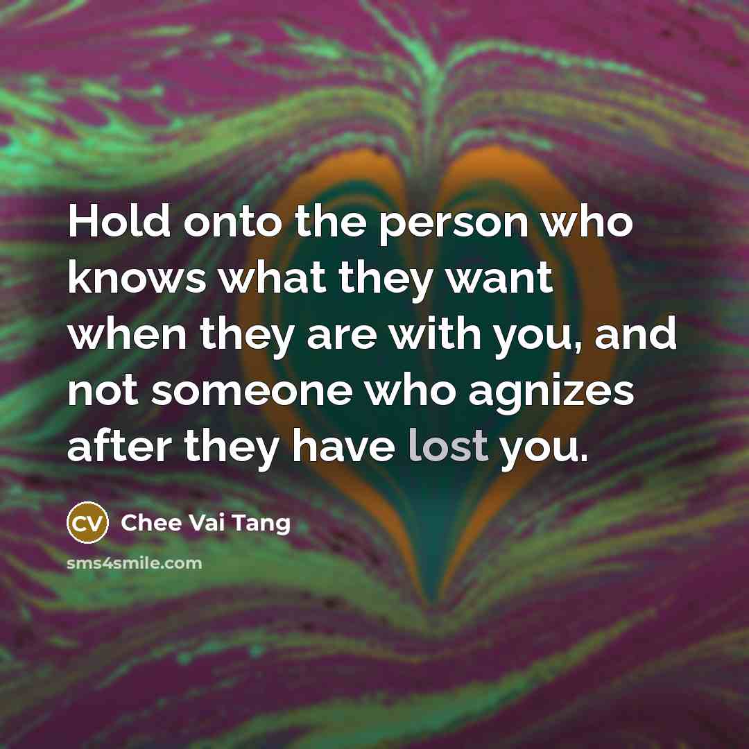 “Hold onto the person who knows what they want when…” quote by Chee Vai Tang