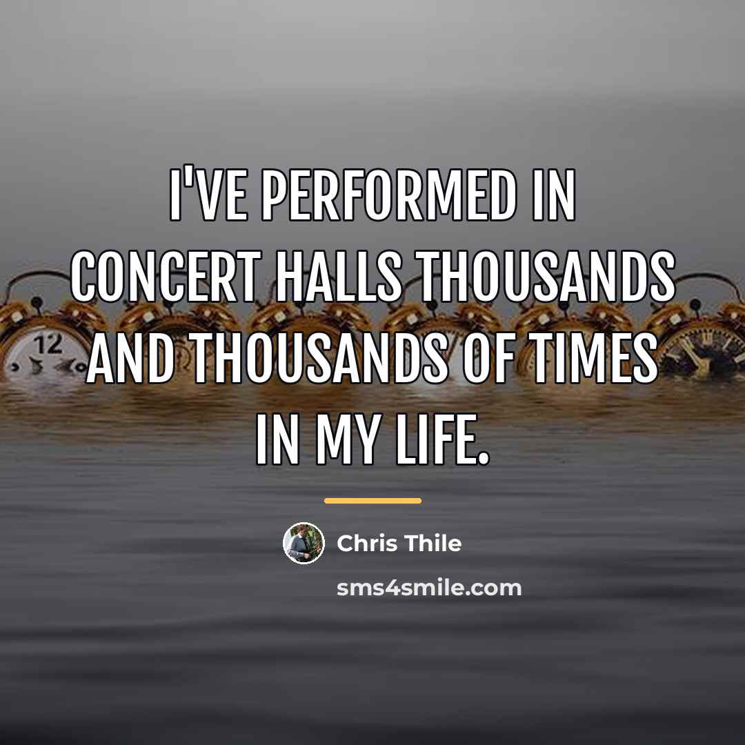 “I've performed in concert halls thousands and thousands of times…” quote by Chris Thile
