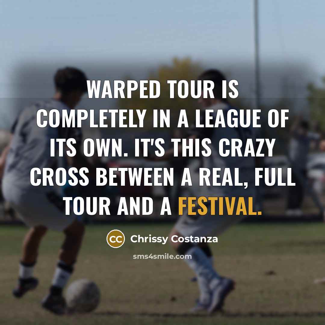 “Warped Tour is completely in a league of its own.…” quote by Chrissy Costanza