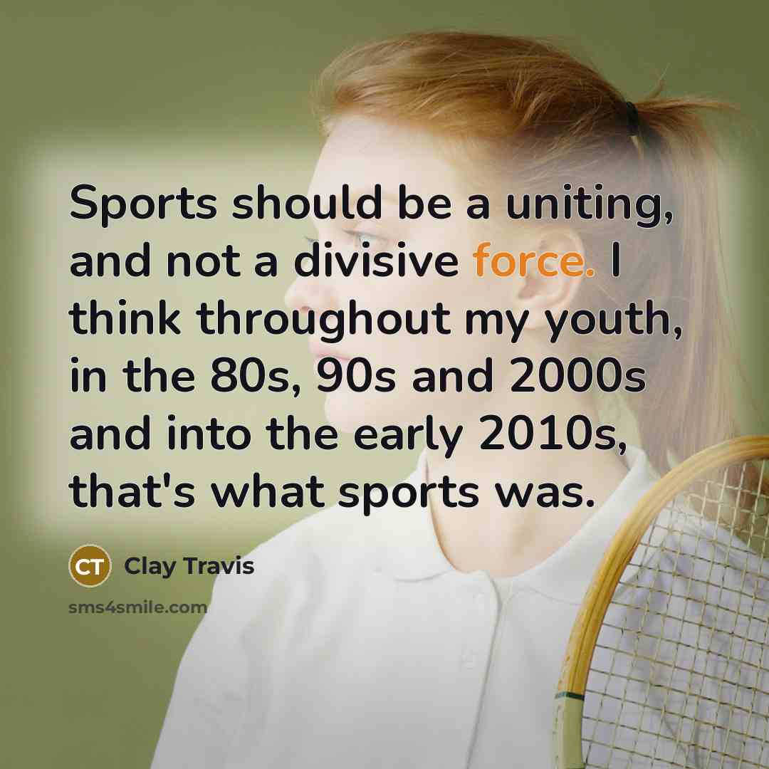 “Sports should be a uniting, and not a divisive force.…” quote by Clay Travis