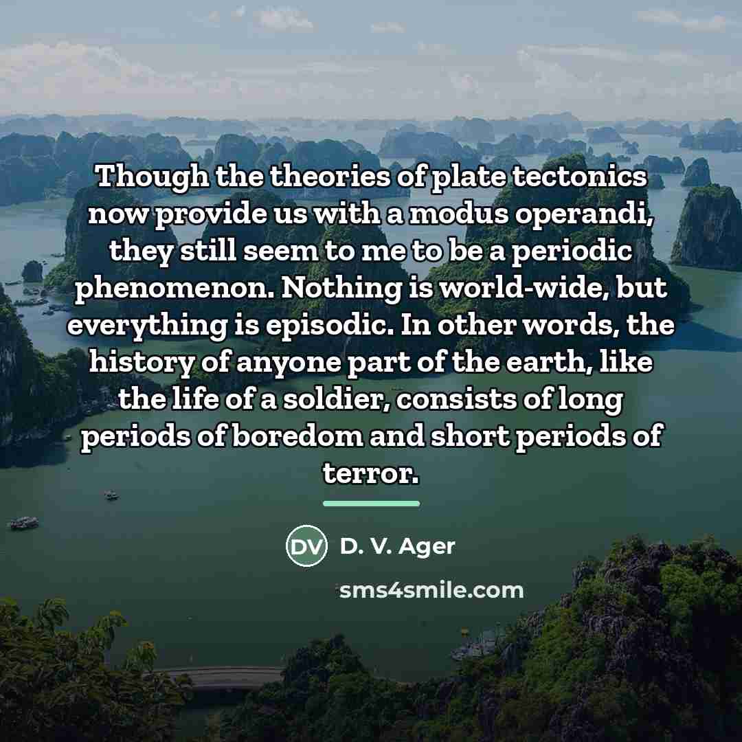“Though the theories of plate tectonics now provide us with…” quote by D. V. Ager