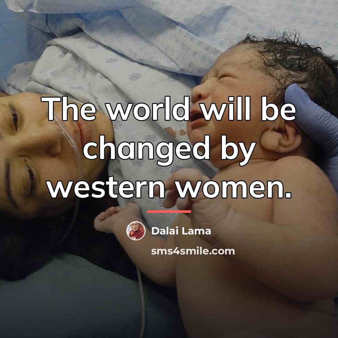 “The world will be changed by western women.…” quote by Dalai Lama