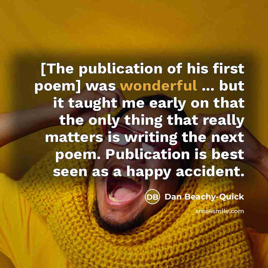 “[The publication of his first poem] was wonderful ... but…” quote by Dan Beachy-Quick