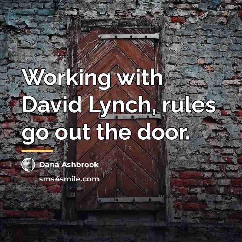 “Working with David Lynch, rules go out the door.…” quote by Dana Ashbrook