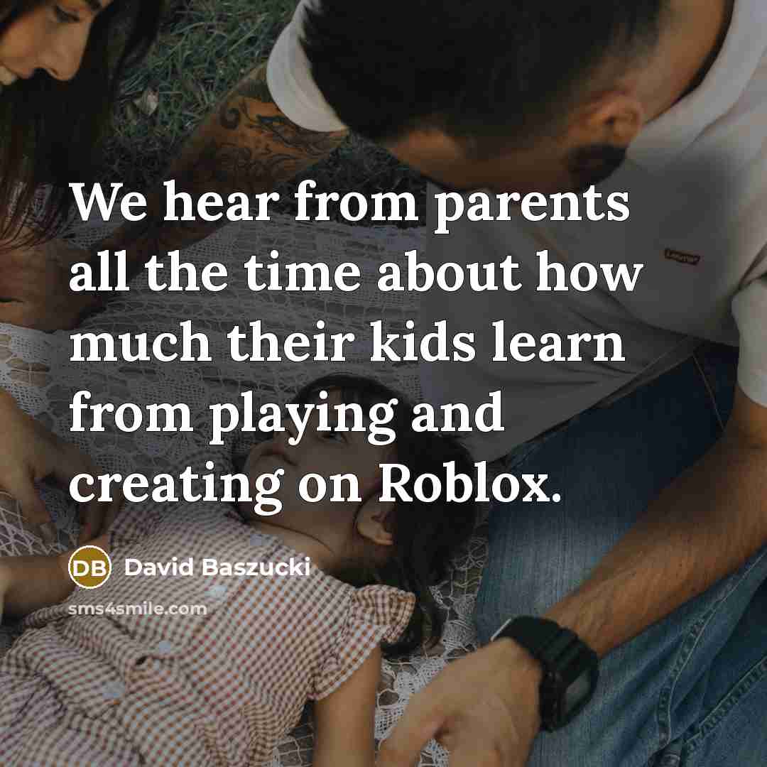 “We hear from parents all the time about how much…” quote by David Baszucki