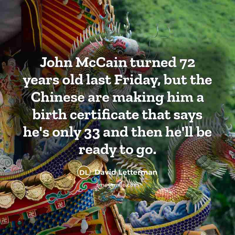“John McCain turned 72 years old last Friday, but the…” quote by David Letterman