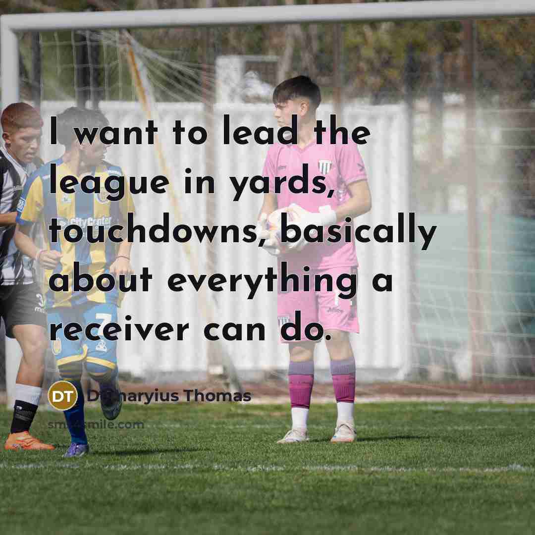 “I want to lead the league in yards, touchdowns, basically…” quote by Demaryius Thomas