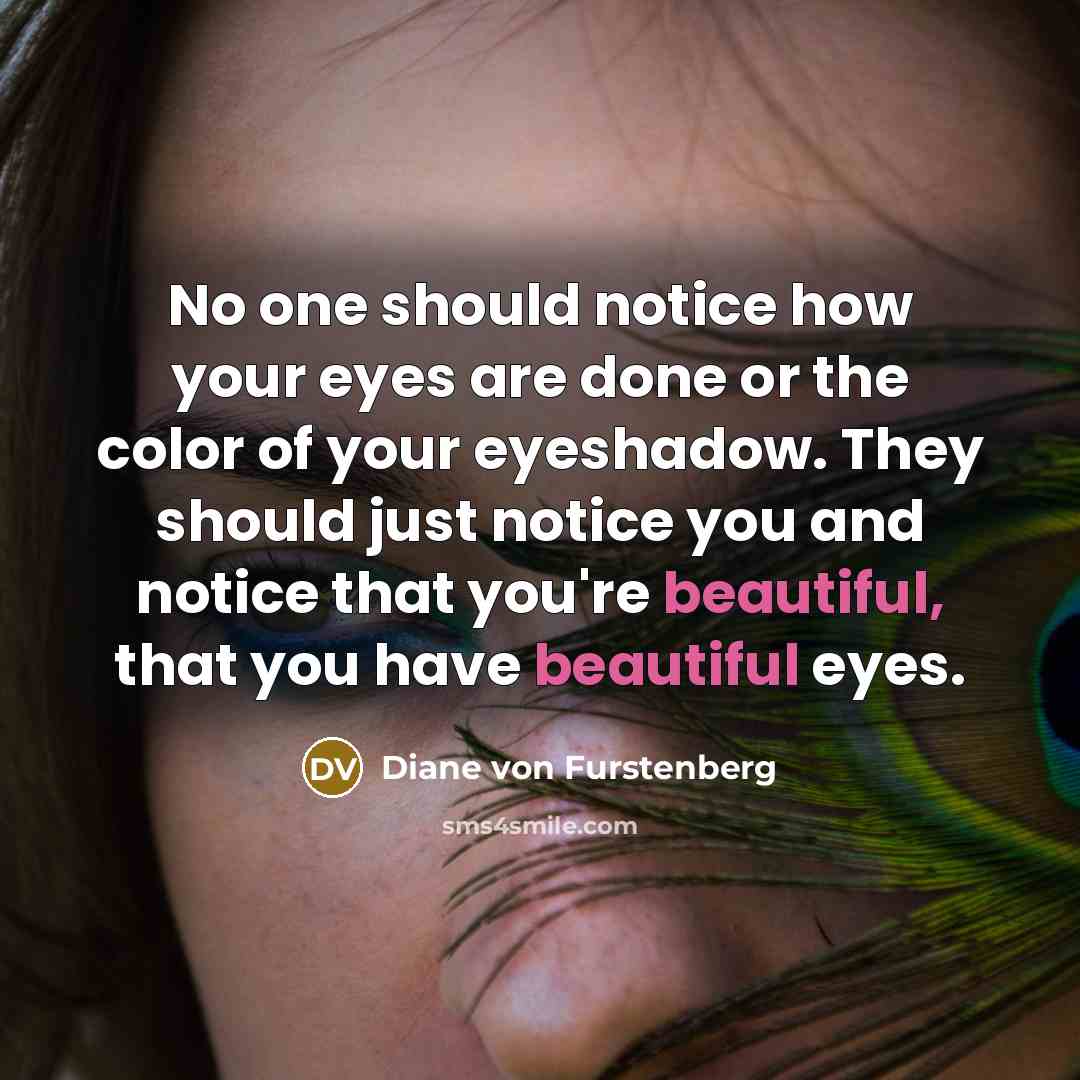 “No one should notice how your eyes are done or…” quote by Diane von Furstenberg