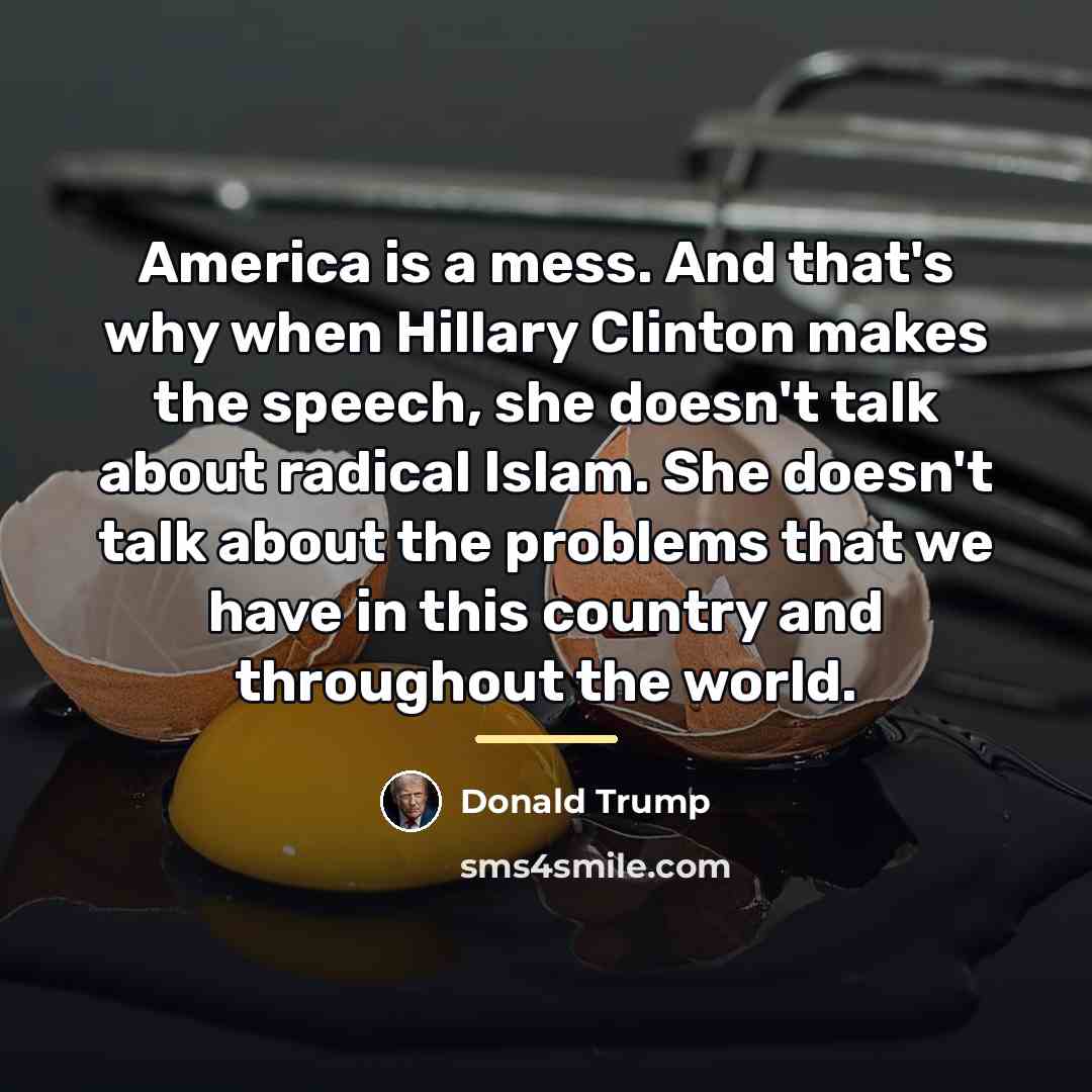“America is a mess. And that's why when Hillary Clinton…” quote by Donald Trump