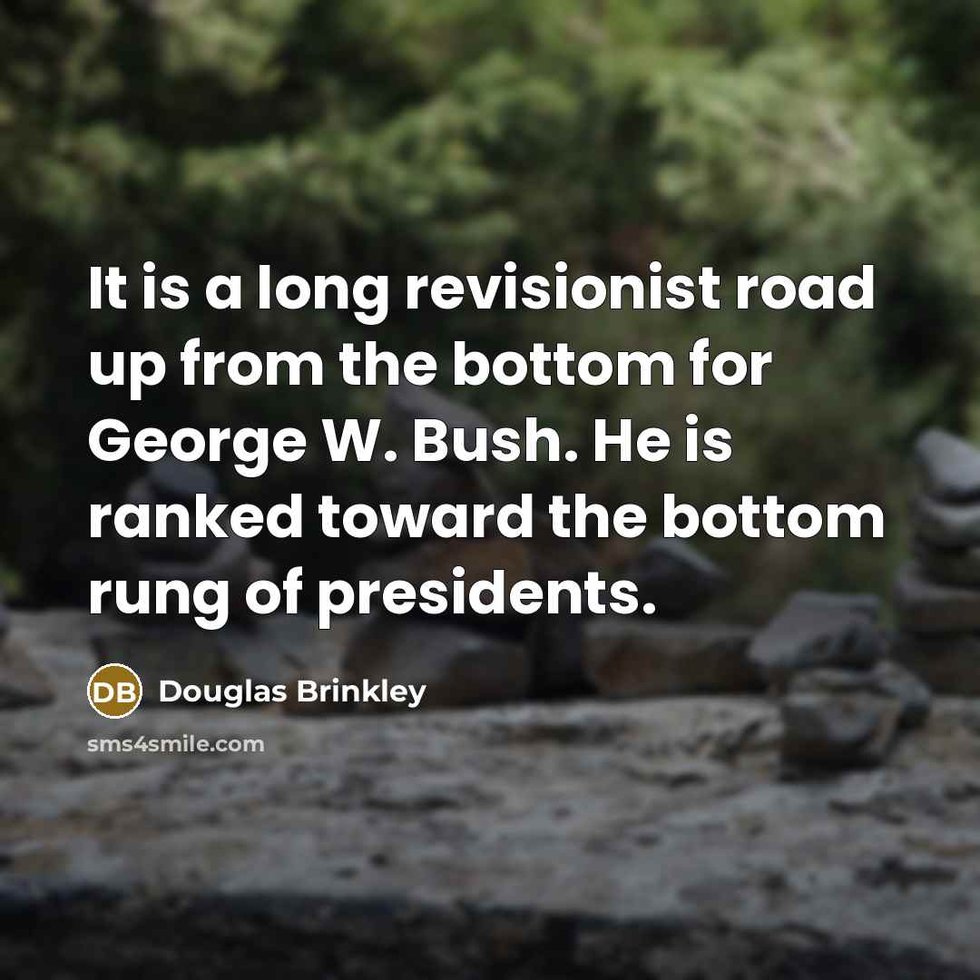 “It is a long revisionist road up from the bottom…” quote by Douglas Brinkley