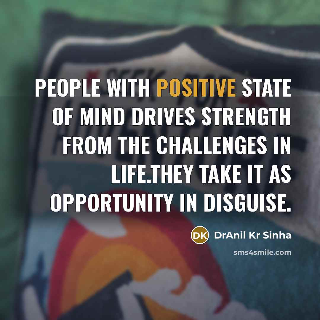 “People with positive state of mind drives strength from the…” quote by DrAnil Kr Sinha