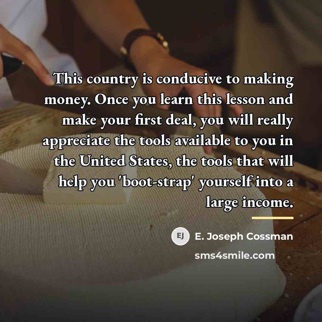 “This country is conducive to making money. Once you learn…” quote by E. Joseph Cossman