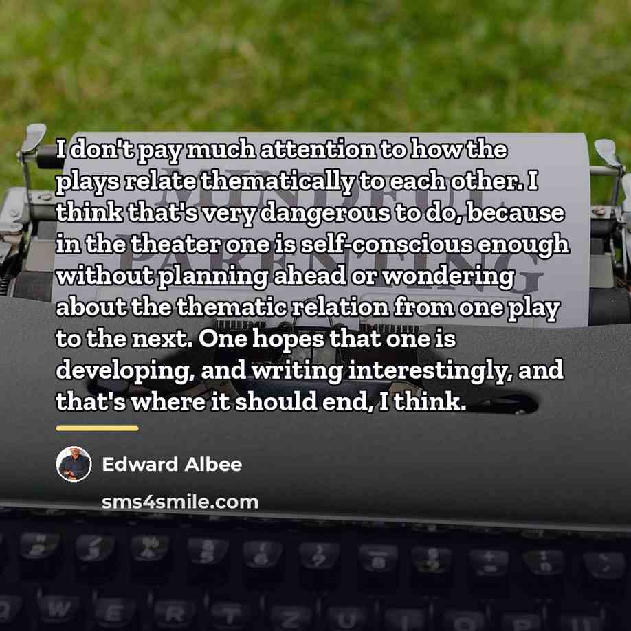 “I don't pay much attention to how the plays relate…” quote by Edward Albee