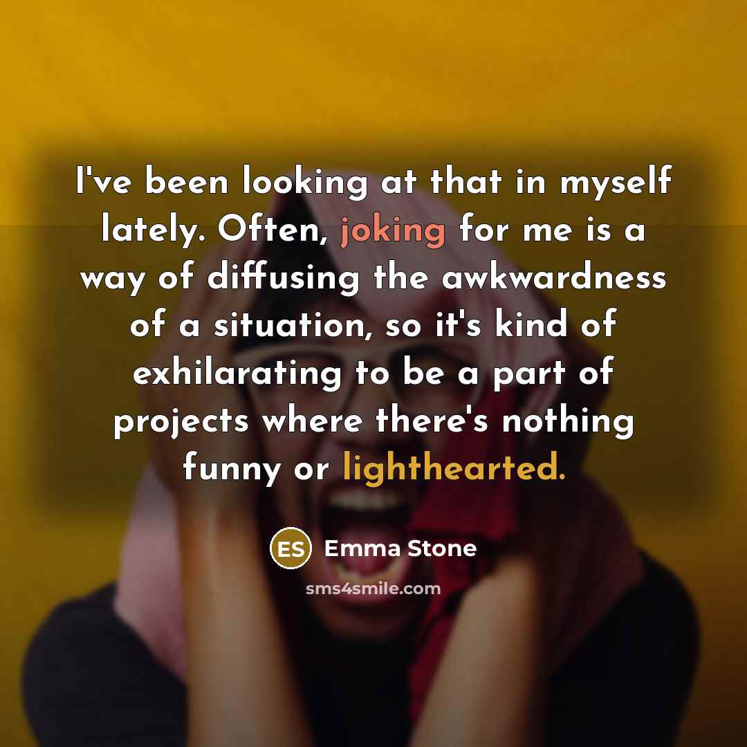 “I've been looking at that in myself lately. Often, joking…” quote by Emma Stone