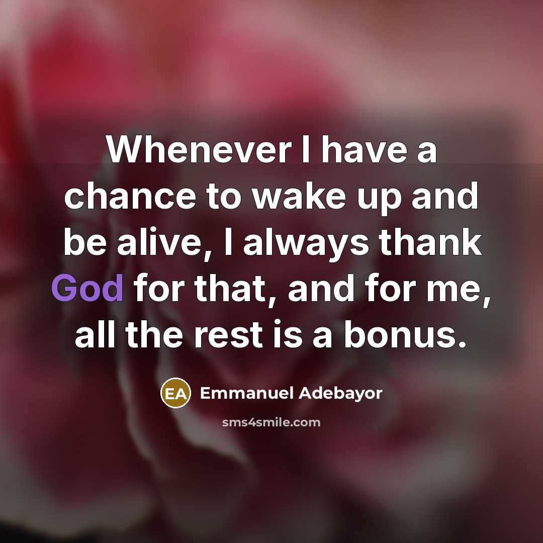 “Whenever I have a chance to wake up and be…” quote by Emmanuel Adebayor