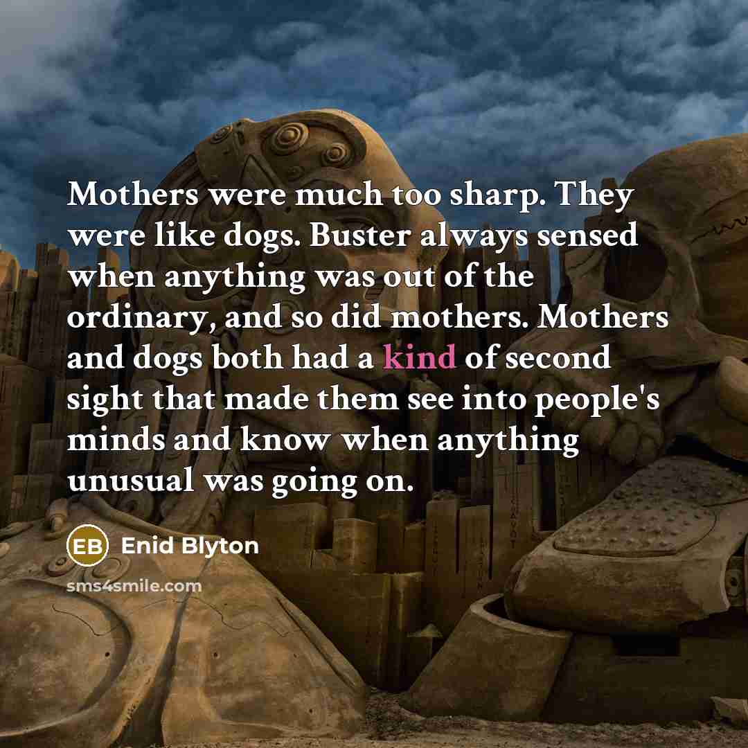 “Mothers were much too sharp. They were like dogs. Buster…” quote by Enid Blyton